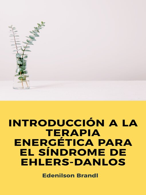 Title details for INTRODUCCIÓN a LA TERAPIA ENERGÉTICA PARA EL SÍNDROME DE EHLERS-DANLOS by Edenilson Brandl - Available